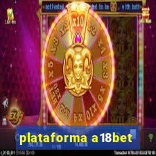 plataforma a18bet